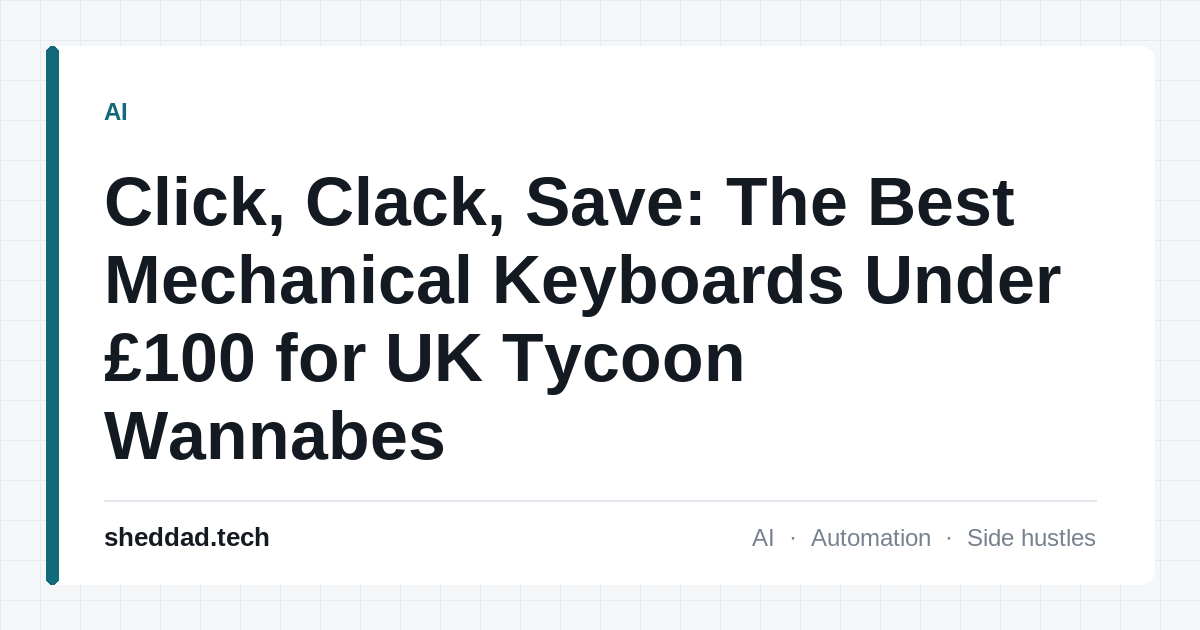 Click, Clack, Save: The Best Mechanical Keyboards Under £100 for UK Tycoon Wannabes