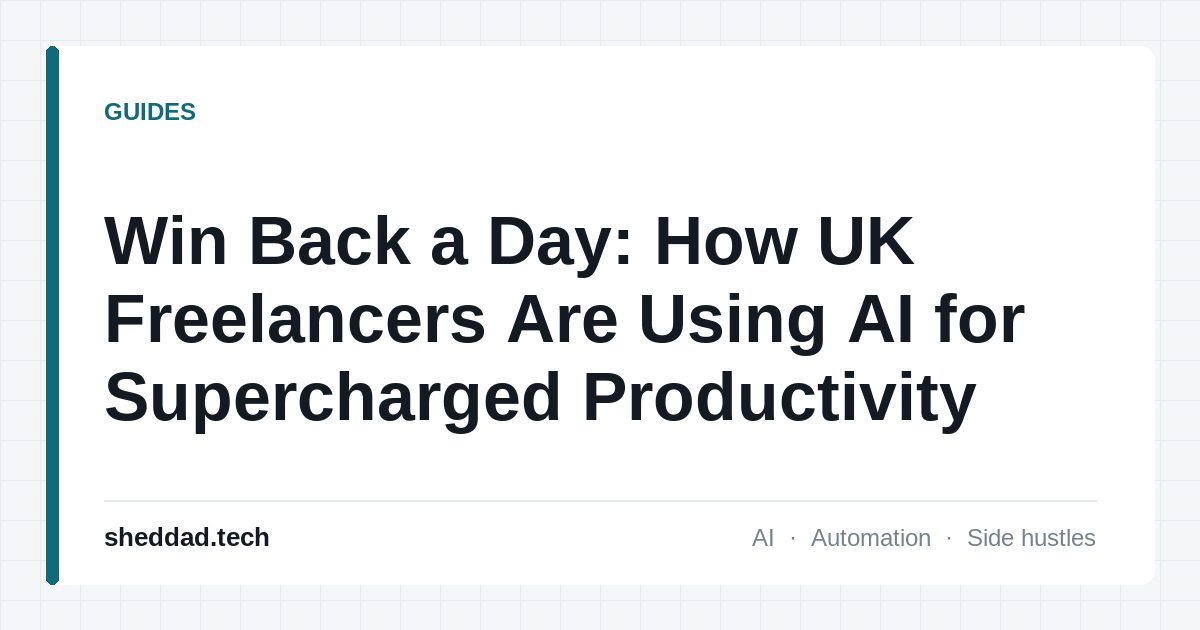 Win Back a Day: How UK Freelancers Are Using AI for Supercharged Productivity