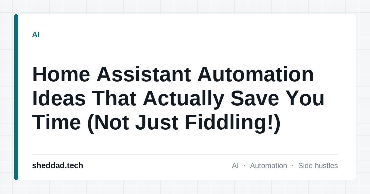 Home Assistant Automation Ideas That Actually Save You Time (Not Just Fiddling!)