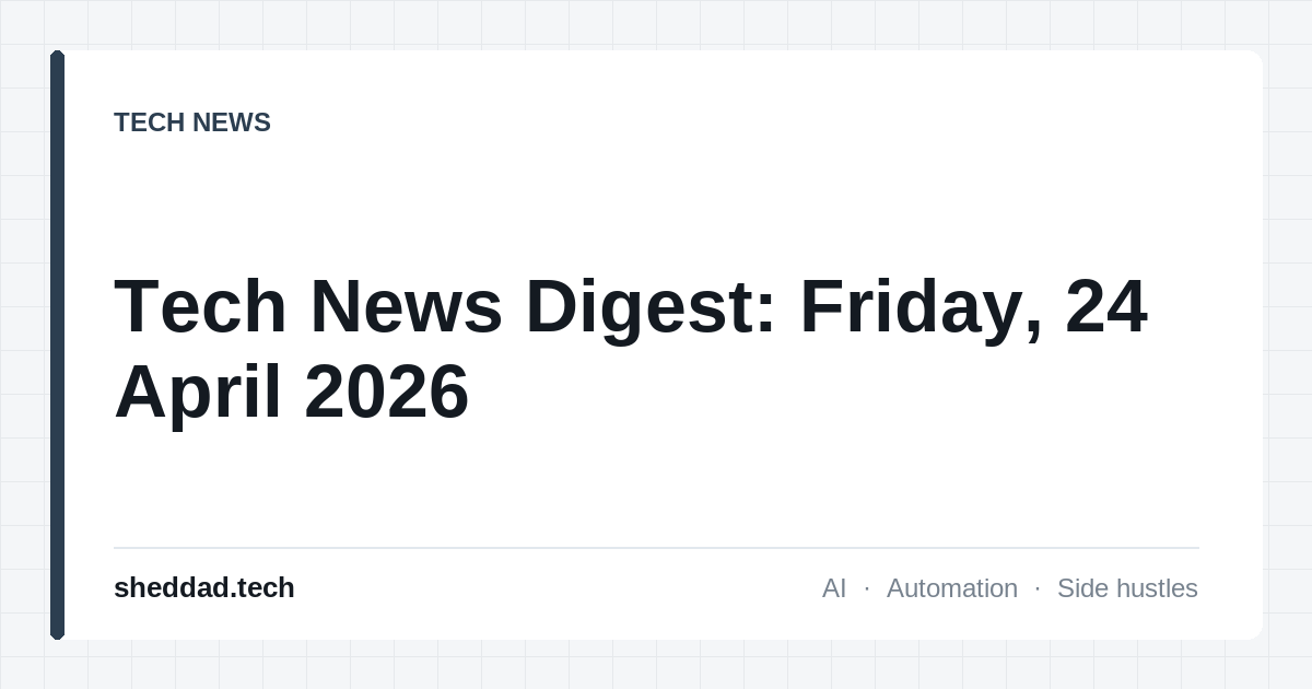 Tech News Digest: Friday, 24 April 2026