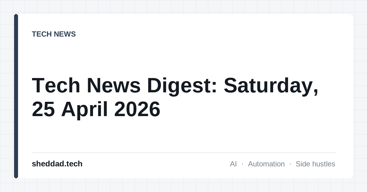 Tech News Digest: Saturday, 25 April 2026