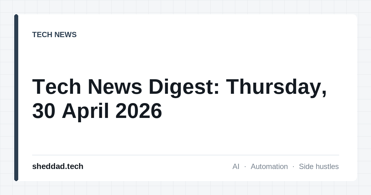 Tech News Digest: Thursday, 30 April 2026