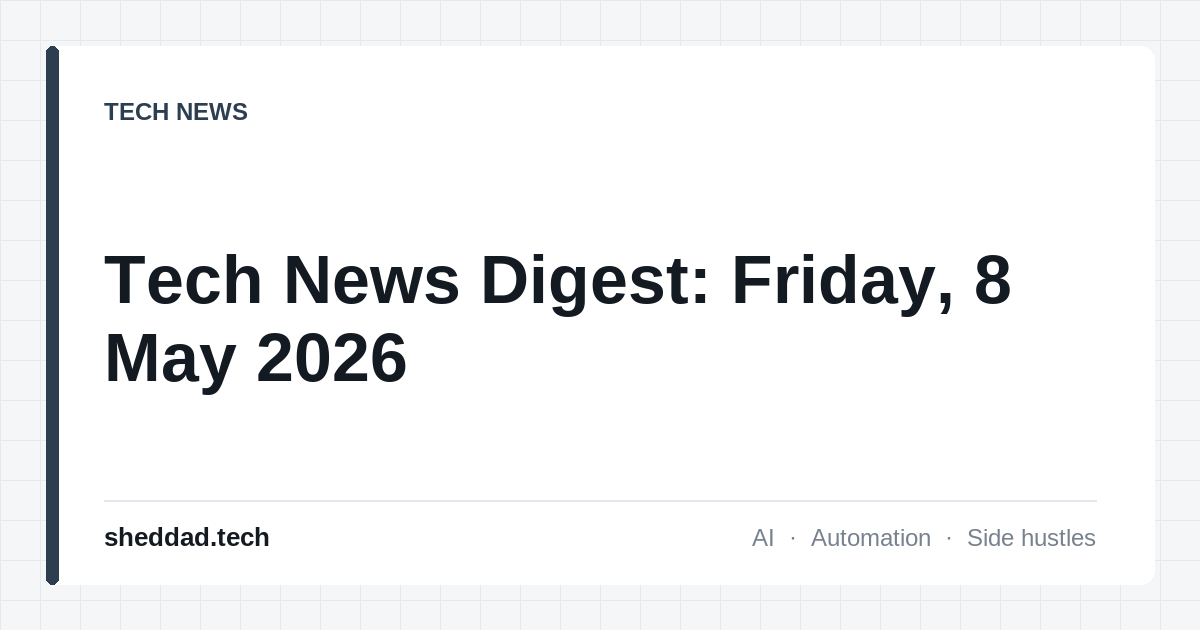 Tech News Digest: Friday, 8 May 2026