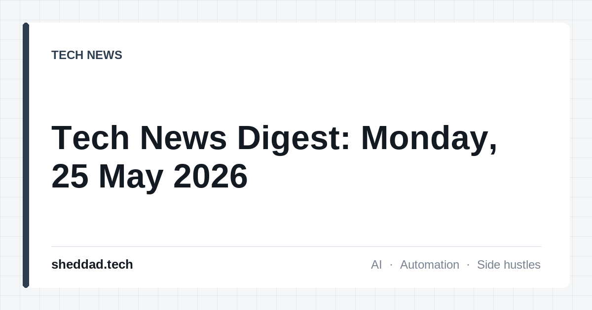 Tech News Digest: Monday, 25 May 2026