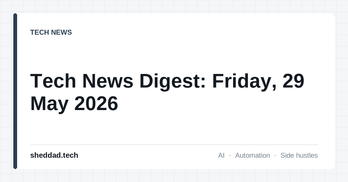 Tech News Digest: Friday, 29 May 2026