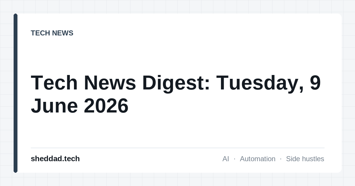 Tech News Digest: Tuesday, 9 June 2026
