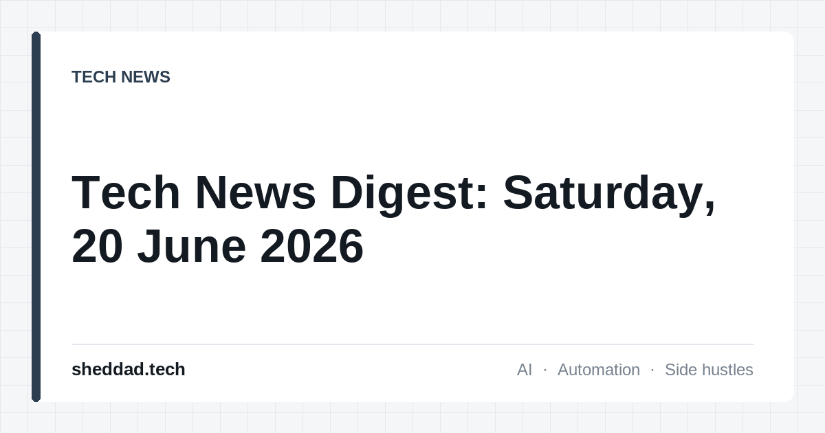 Tech News Digest: Saturday, 20 June 2026