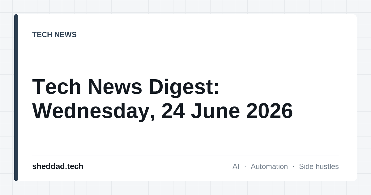 Tech News Digest: Wednesday, 24 June 2026