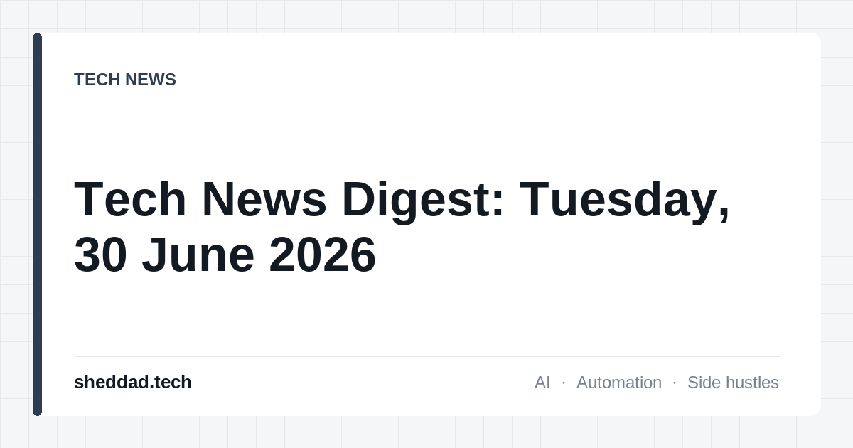 Tech News Digest: Tuesday, 30 June 2026