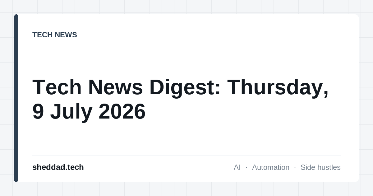 Tech News Digest: Thursday, 9 July 2026