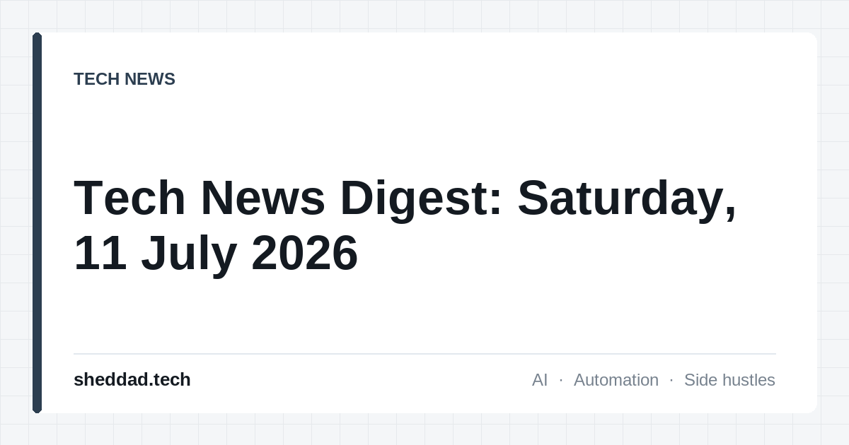 Tech News Digest: Saturday, 11 July 2026
