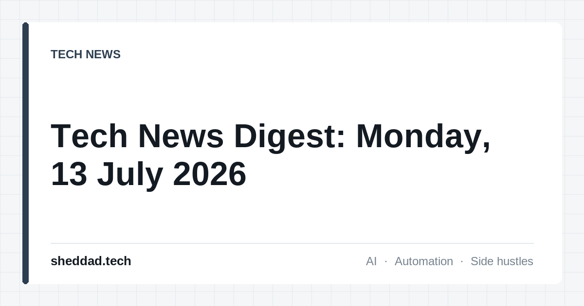 Tech News Digest: Monday, 13 July 2026