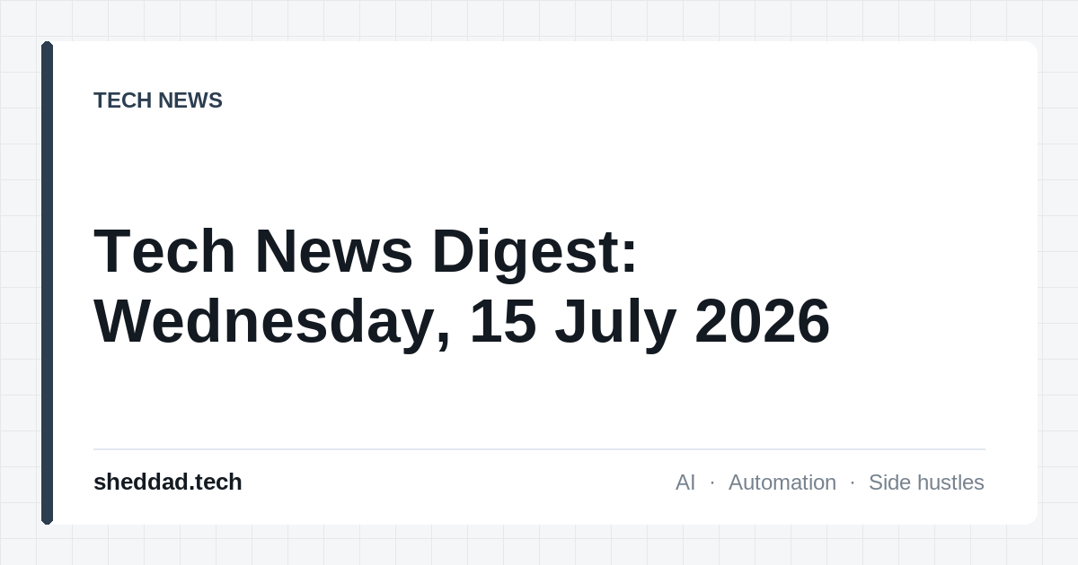 Tech News Digest: Wednesday, 15 July 2026