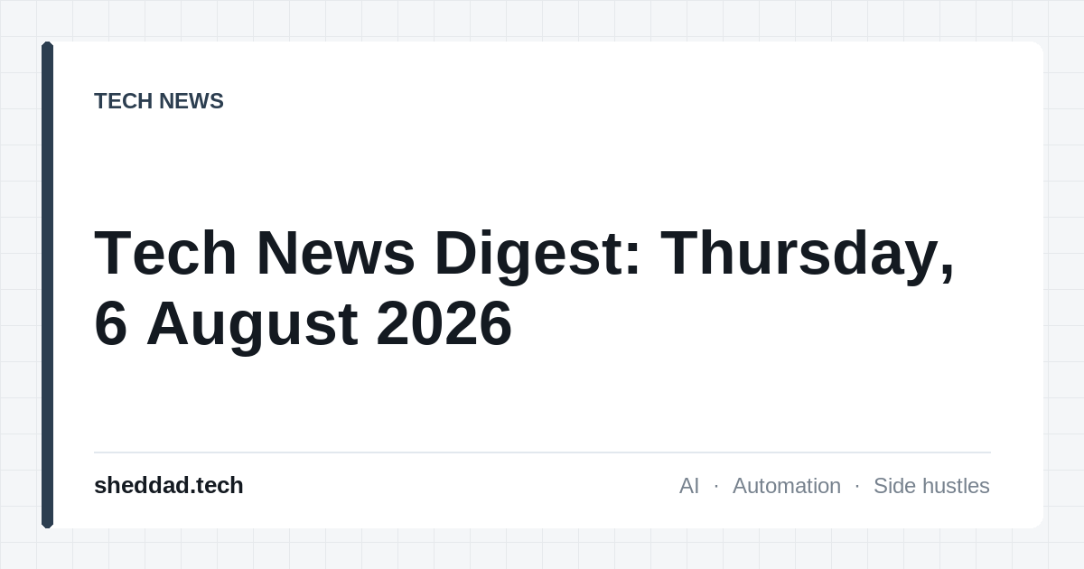 Tech News Digest: Thursday, 6 August 2026