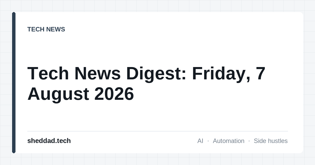 Tech News Digest: Friday, 7 August 2026