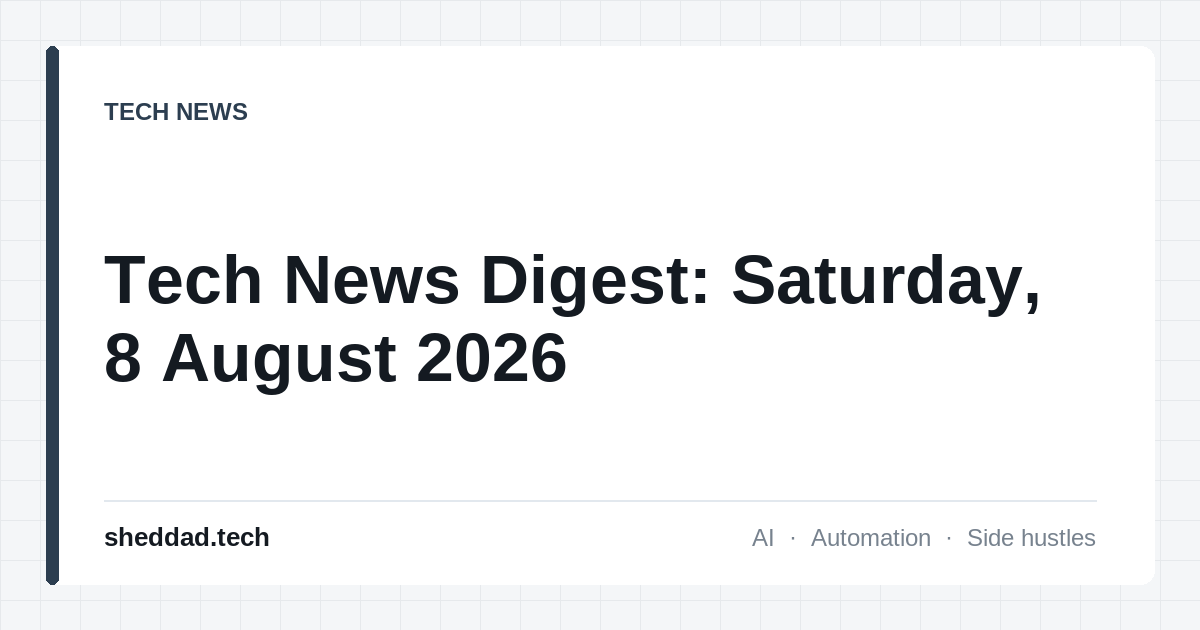 Tech News Digest: Saturday, 8 August 2026