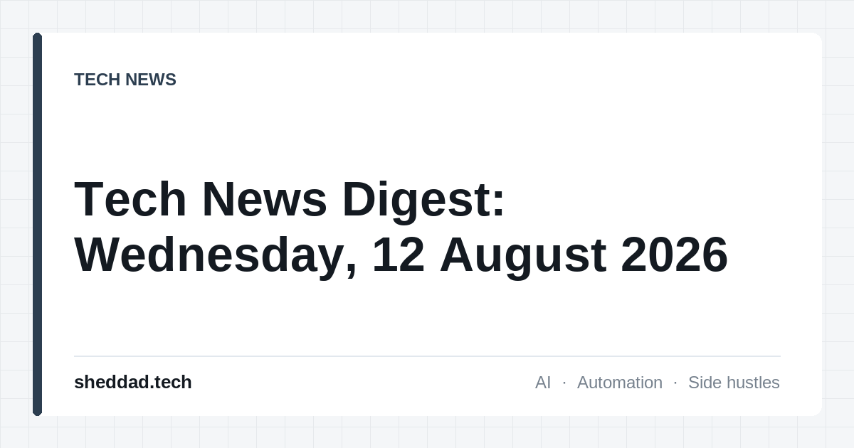 Tech News Digest: Wednesday, 12 August 2026