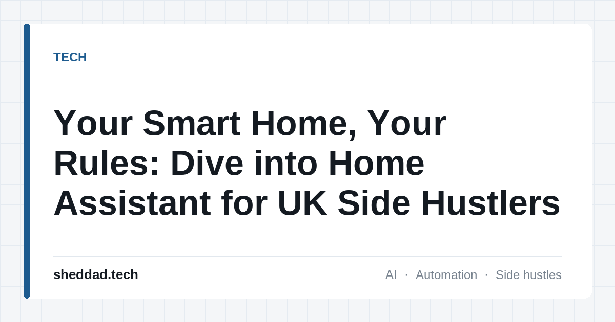 Your Smart Home, Your Rules: Dive into Home Assistant for UK Side Hustlers