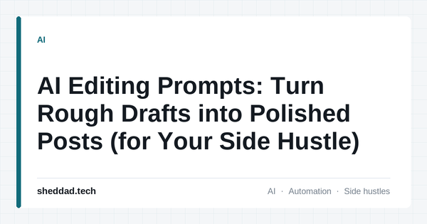 AI Editing Prompts: Turn Rough Drafts into Polished Posts (for Your Side Hustle)