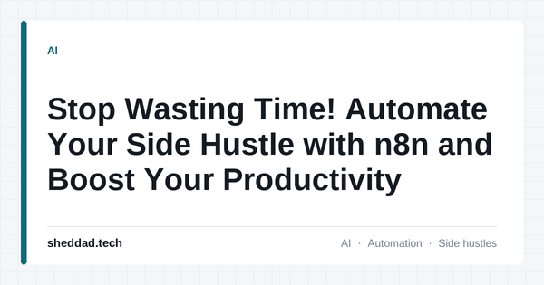 Stop Wasting Time! Automate Your Side Hustle with n8n and Boost Your Productivity
