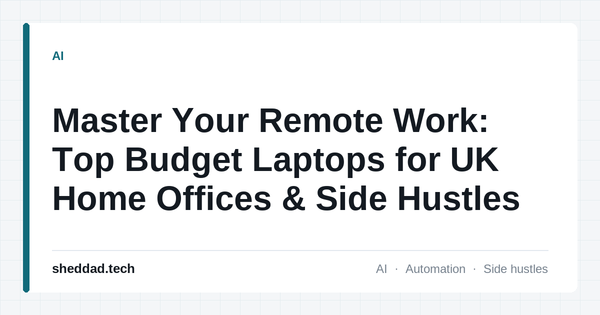 Master Your Remote Work: Top Budget Laptops for UK Home Offices & Side Hustles