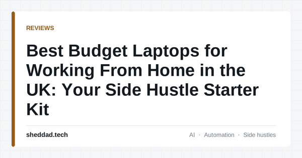 Best Budget Laptops for Working From Home in the UK: Your Side Hustle Starter Kit