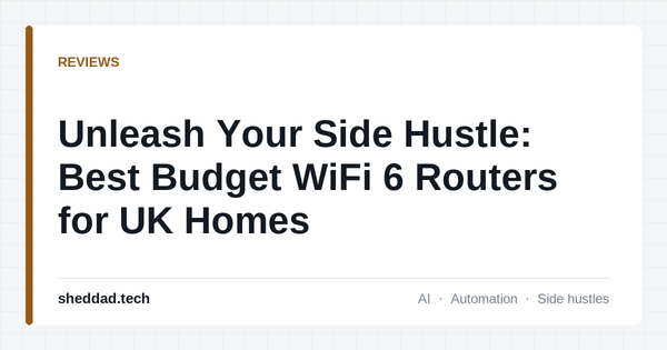 Unleash Your Side Hustle: Best Budget WiFi 6 Routers for UK Homes
