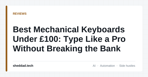 Best Mechanical Keyboards Under £100: Type Like a Pro Without Breaking the Bank