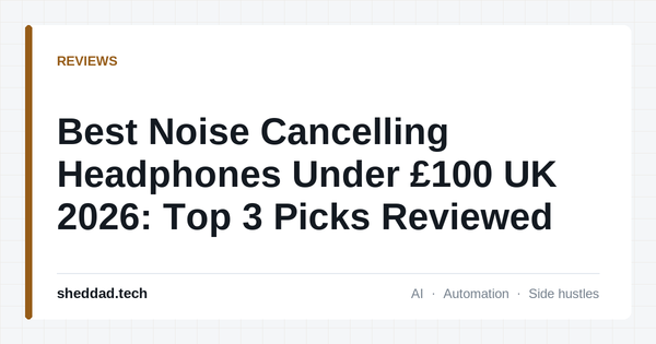 Best Noise Cancelling Headphones Under £100 UK 2026: Top 3 Picks Reviewed