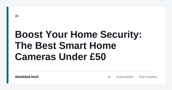 Boost Your Home Security: The Best Smart Home Cameras Under £50