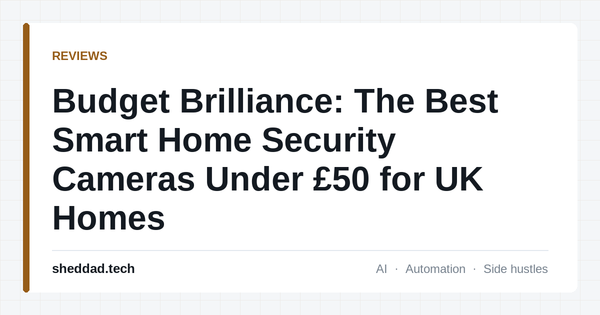 Budget Brilliance: The Best Smart Home Security Cameras Under £50 for UK Homes