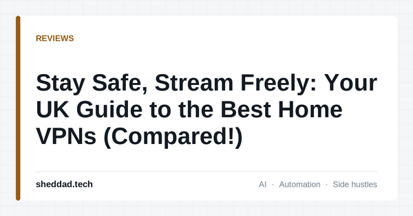 Stay Safe, Stream Freely: Your UK Guide to the Best Home VPNs (Compared!)