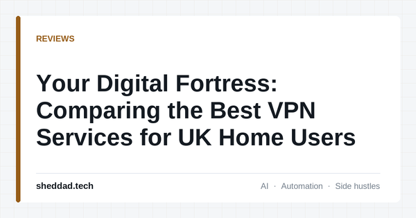 Your Digital Fortress: Comparing the Best VPN Services for UK Home Users