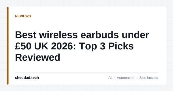 Best wireless earbuds under £50 UK 2026: Top 3 Picks Reviewed