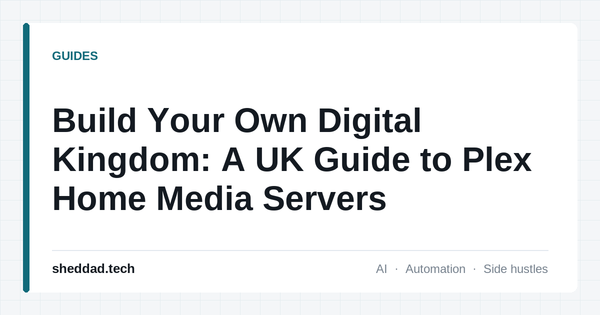 Build Your Own Digital Kingdom: A UK Guide to Plex Home Media Servers