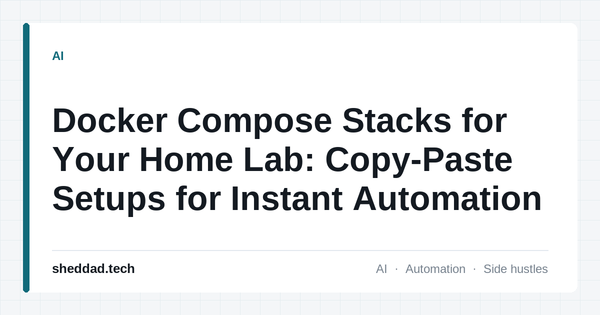 Docker Compose Stacks for Your Home Lab: Copy-Paste Setups for Instant Automation