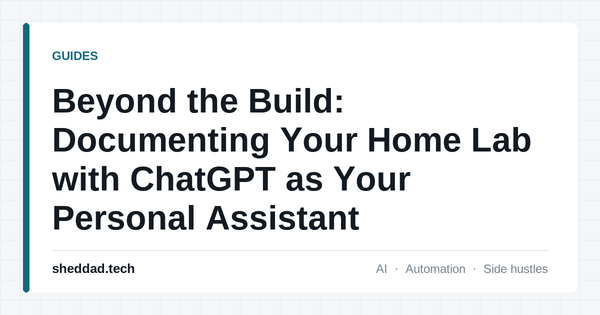Beyond the Build: Documenting Your Home Lab with ChatGPT as Your Personal Assistant