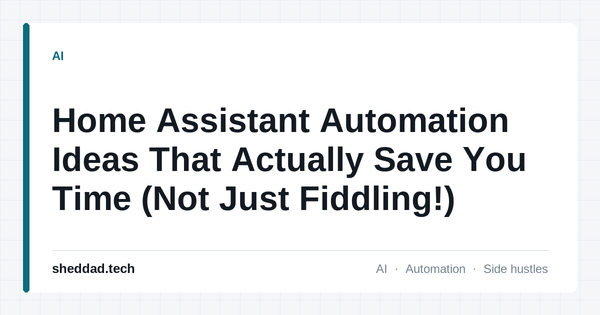 Home Assistant Automation Ideas That Actually Save You Time (Not Just Fiddling!)