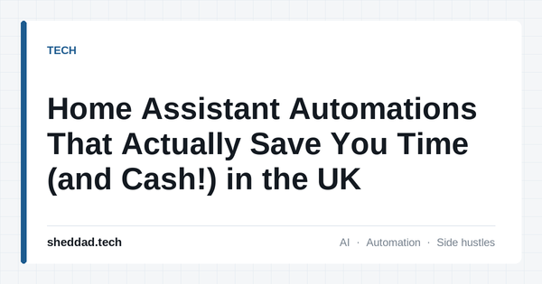 Home Assistant Automations That Actually Save You Time (and Cash!) in the UK