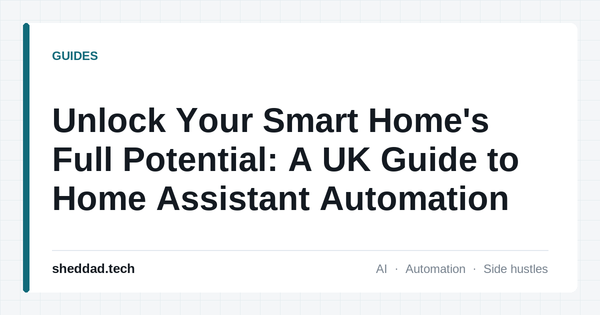 Unlock Your Smart Home's Full Potential: A UK Guide to Home Assistant Automation