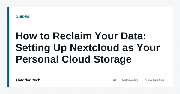 How to Reclaim Your Data: Setting Up Nextcloud as Your Personal Cloud Storage