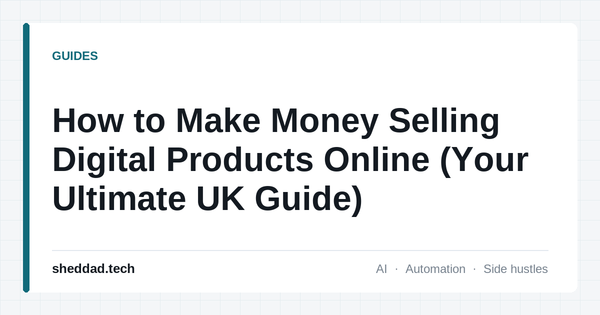 How to Make Money Selling Digital Products Online (Your Ultimate UK Guide)