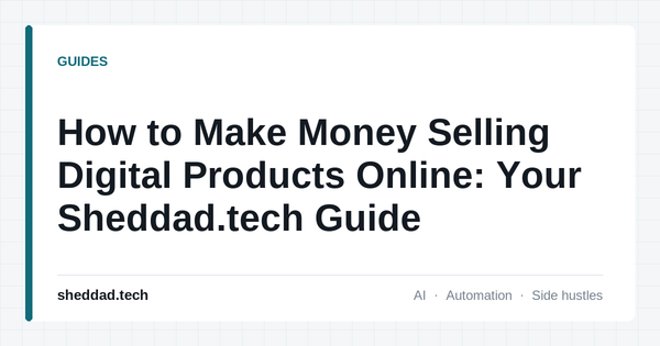 How to Make Money Selling Digital Products Online: Your Sheddad.tech Guide