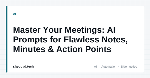 Master Your Meetings: AI Prompts for Flawless Notes, Minutes & Action Points