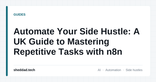 Automate Your Side Hustle: A UK Guide to Mastering Repetitive Tasks with n8n