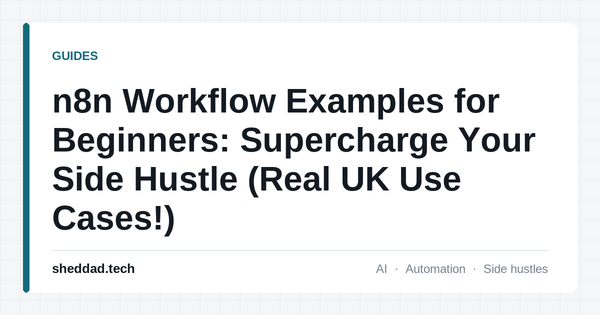 n8n Workflow Examples for Beginners: Supercharge Your Side Hustle (Real UK Use Cases!)