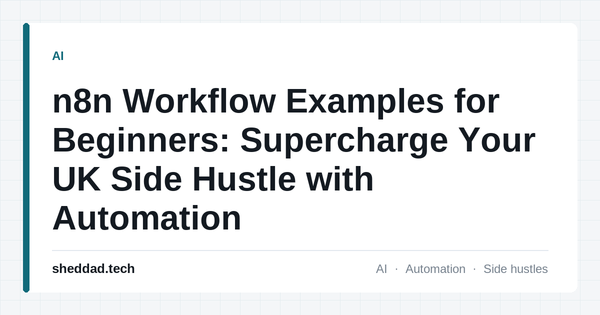 n8n Workflow Examples for Beginners: Supercharge Your UK Side Hustle with Automation