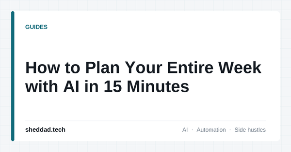 How to Plan Your Entire Week with AI in 15 Minutes