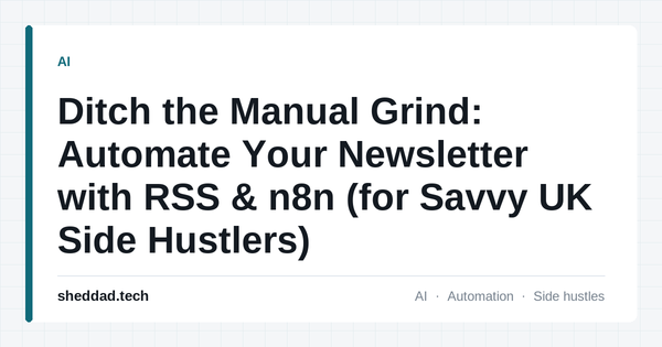 Ditch the Manual Grind: Automate Your Newsletter with RSS & n8n (for Savvy UK Side Hustlers)