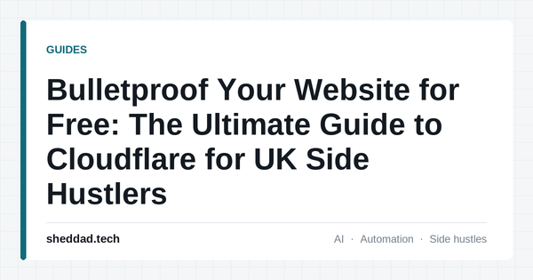 Bulletproof Your Website for Free: The Ultimate Guide to Cloudflare for UK Side Hustlers